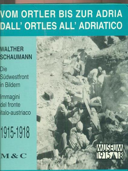 Dall'ortles all'Adriatico Museum: 1915-1918 - Walther Schaumann - copertina