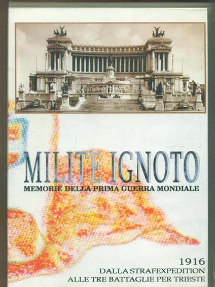 Milite ignoto 1916 dalla strafexpedition alle tre battaglie per trieste VHS - copertina
