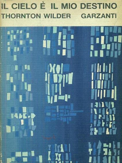 Il cielo é il mio destino - Thornton Wilder - copertina