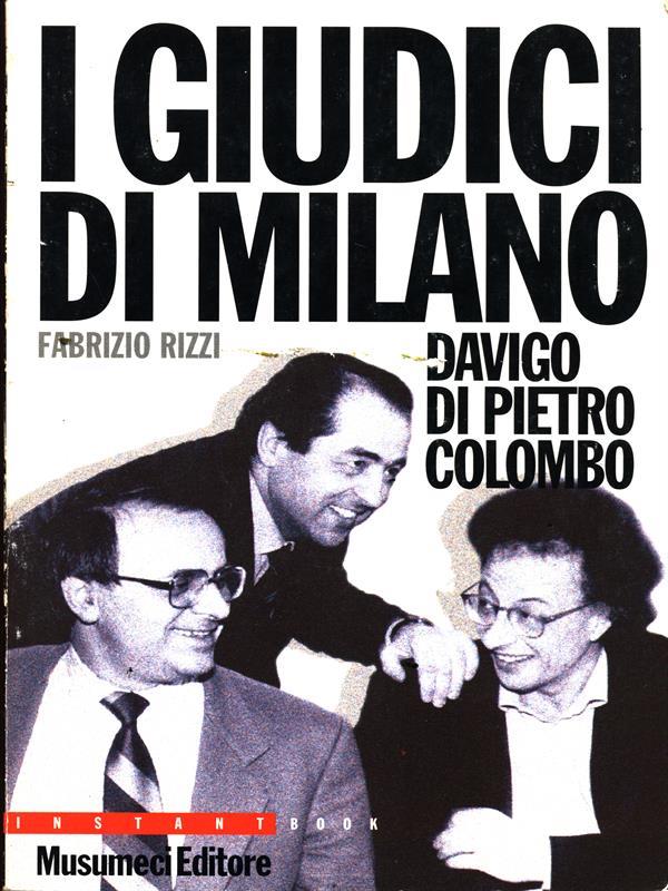 I giudici di Milano. Davigo. Di Pietro. Colombo