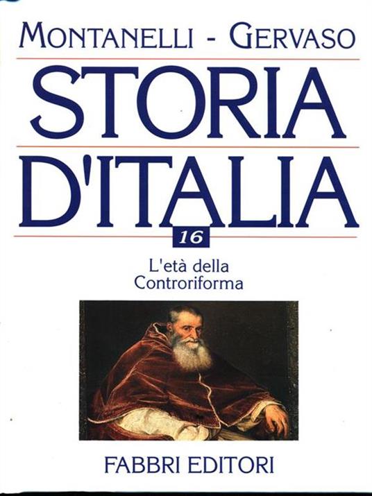 Storia d'Italia 16. L'età della Controriforma - Indro Montanelli,Roberto Gervaso - copertina