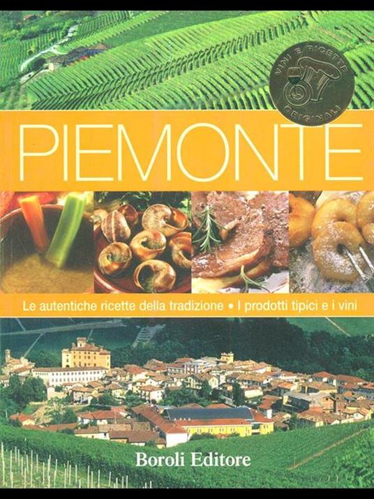 Piemonte. le autentiche ricette della tradizione : i prodotti tipici e i vini - copertina