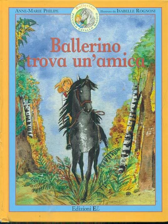Ballerino trova un'amica. Ballerino piccolo cavallo magico - Anne-Marie Philipe,Isabelle Rognoni - 6