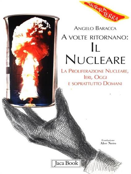A volte ritornano: il nucleare. La proliferazione nucleare, ieri, oggi e soprattutto domani - Angelo Baracca - copertina