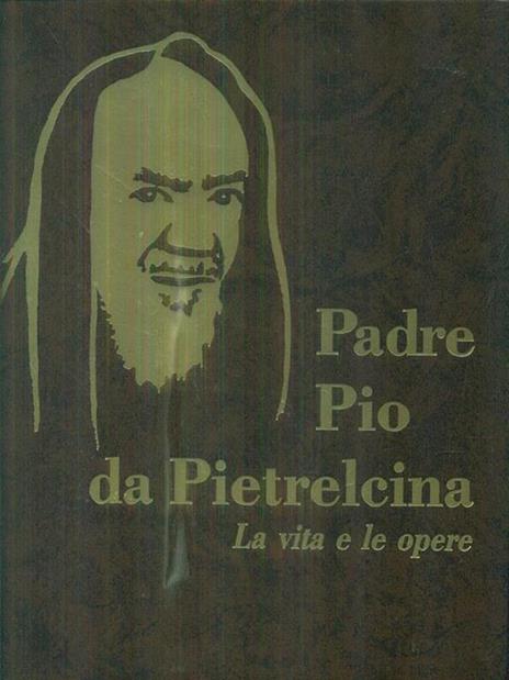 Padre Pio da Pietrelcina. La vita e le opere 1 - Alessandro Da Ripabottoni - copertina