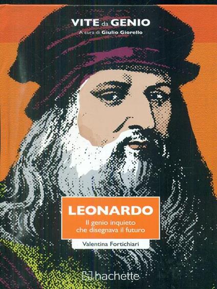 Leonardo. Il genio inquieto che disegnava il futuro - Valentina Fortichiari - copertina