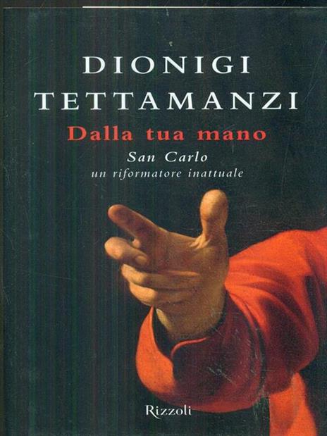 Dalla tua mano. San Carlo, un riformatore inattuale - Dionigi Tettamanzi - copertina