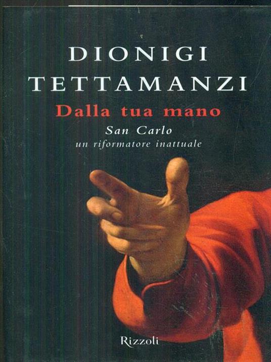 Dalla tua mano. San Carlo, un riformatore inattuale - Dionigi Tettamanzi - 2