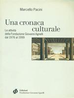 Una cronaca culturale. Le attività della Fondazione Giovanni Agnelli dal 1976 al 1999
