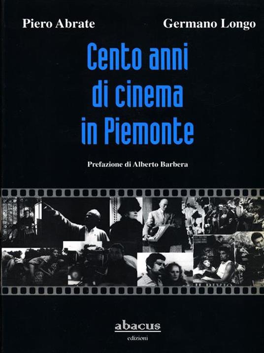Cento anni di cinema in Piemonte - Piero Abrate,Germano Longo - 6