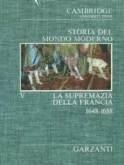 Storia del mondo moderno V La supremazia della Francia 1648-1688 - copertina