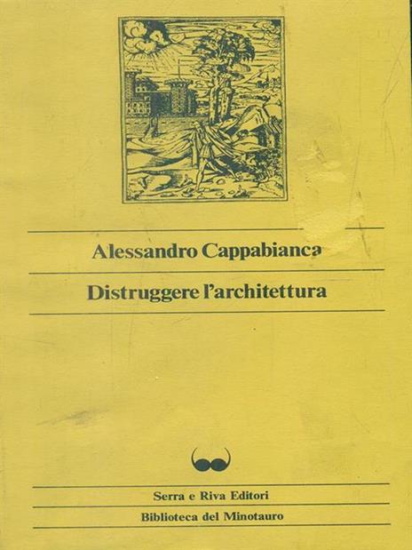 Distruggere l'architettura - Alessandro Cappabianca - copertina