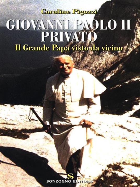 Giovanni Paolo II privato. Il Grande Papa visto da vicino - Caroline Pigozzi - copertina