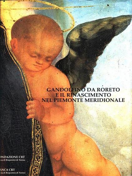 Gandolfino da Roreto e il Rinascimento nel Piemonte meridionale - Giovanni Romano - copertina