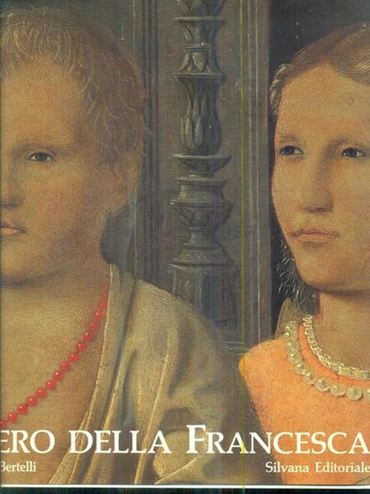 Piero della Francesca. La forza divina della pittura - Carlo Bertelli - copertina