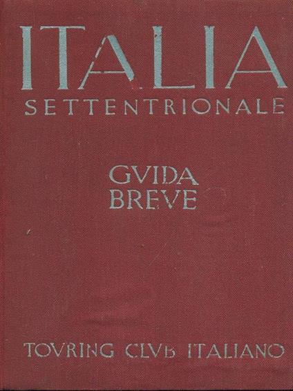 Italia Settentrionale. Guida breve - copertina