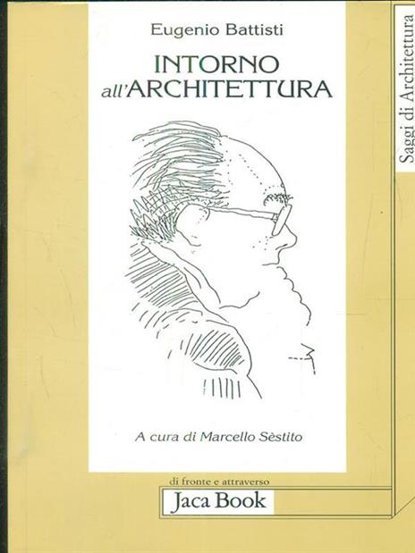 Intorno all'architettura. Scritti dal 1958 al 1989 - Eugenio Battisti - 7