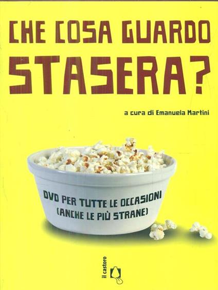 Che cosa guardo stasera? DVD per tutte le occasioni (anche le più strane) - copertina