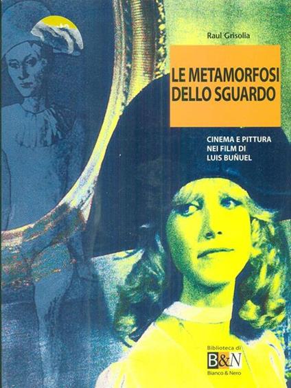 Le metamorfosi dello sguardo. Cinema e pittura nei film di Luis Buñuel - Raul Grisolia - copertina