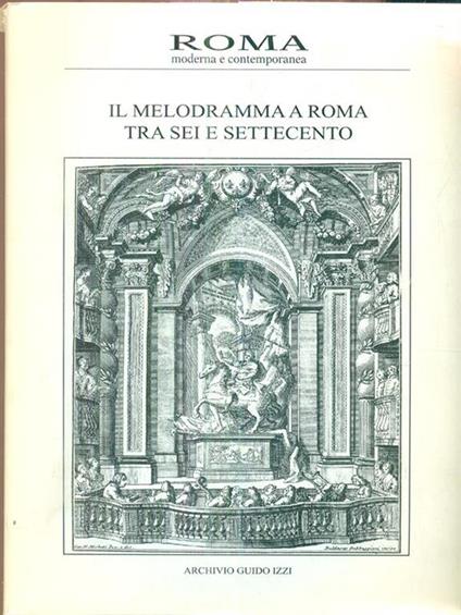 Roma moderna e contemporanea. Ilmelodramma a roma tra sei e Settecento - copertina