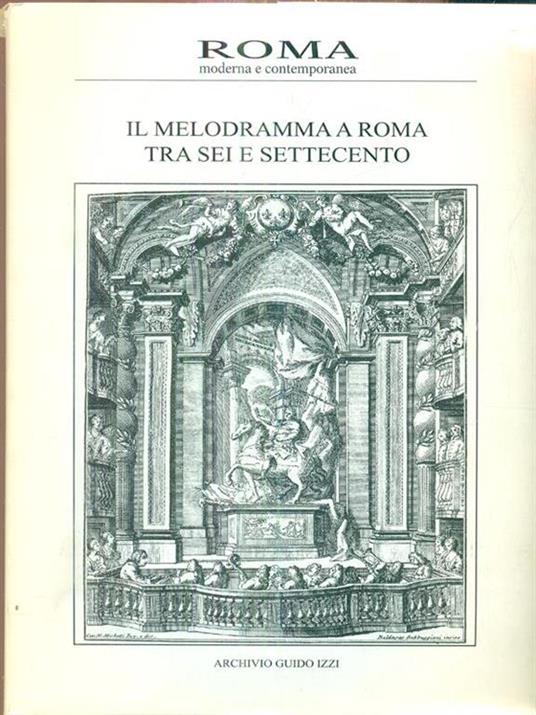 Roma moderna e contemporanea. Ilmelodramma a roma tra sei e Settecento - copertina