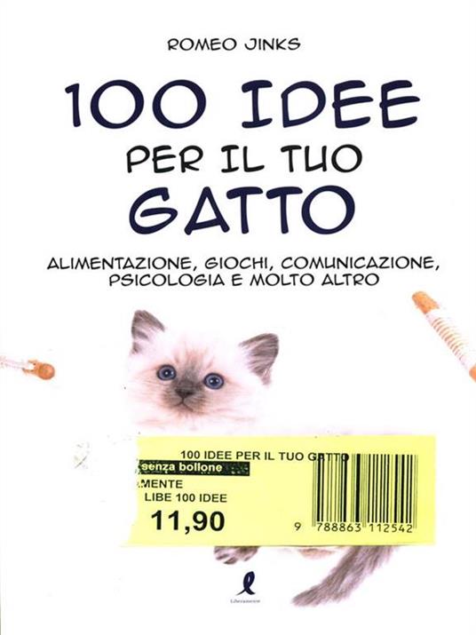 100 idee per il tuo gatto. Alimentazione, giochi, comunicazione, psicologia e molto altro - Romeo Jinks - 6