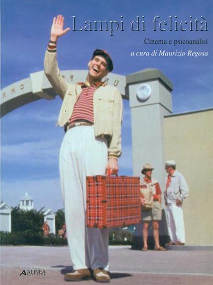 Lampi di felicità. Cinema e psicoanalisi - Maurizio Regosa - copertina