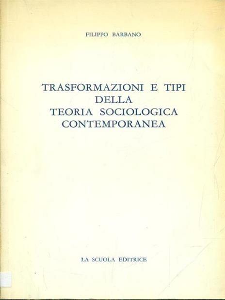 Trasformazioni e tipi della teoria sociologica contemporanea - Filippo Barbano - copertina