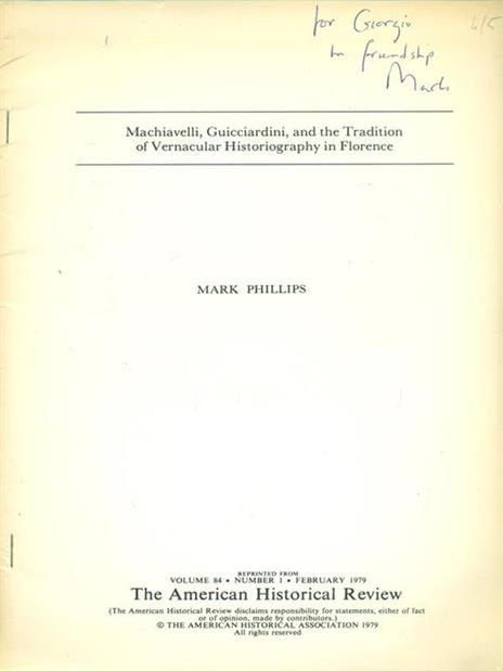 Machiavelli, Guicciardini and the Tradition of Vernacular Historiography in Florence. Prima edizione. Copia autografata - Mark Phillips - copertina