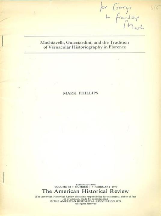 Machiavelli, Guicciardini and the Tradition of Vernacular Historiography in Florence. Prima edizione. Copia autografata - Mark Phillips - copertina