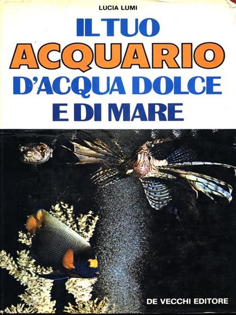 Il tuo acquario d'acqua dolce e di mare - Lucia Lumi - copertina