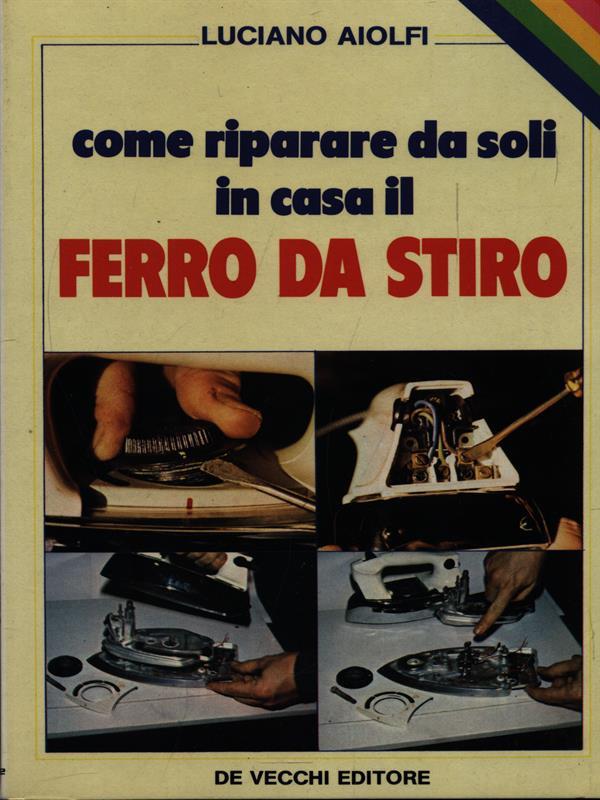 Come riparare da soli in casa il Ferro da Stiro