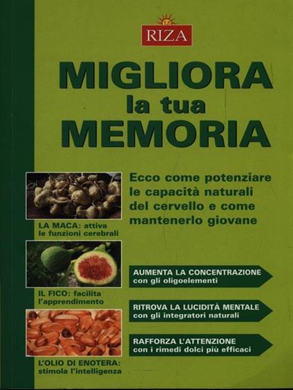 Migliora la tua memoria. Ecco come pontenziare le capacità naturali del cervello e come mantenerlo giovane - copertina