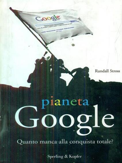 Pianeta Google. Quanto manca alla conquista totale? - Randall Stross - copertina