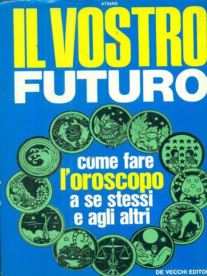 Il vostro futuro. Come fare l'oroscopo a se stessi e agli altri - copertina