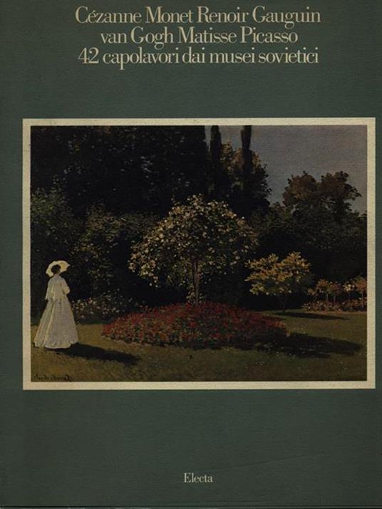 Cezanne Monet Renoir Gauguin van Gogh Matisse Picasso\ 42 capolavori dai musei sovietici - copertina
