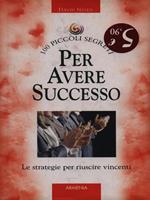 100 piccoli segreti per avere successo