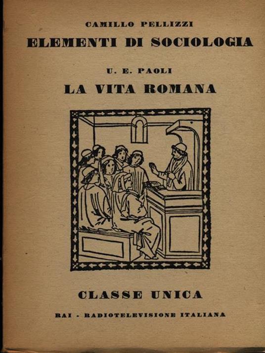 Elementi di sociologia / La vita romana - Camillo Pellizzi - copertina