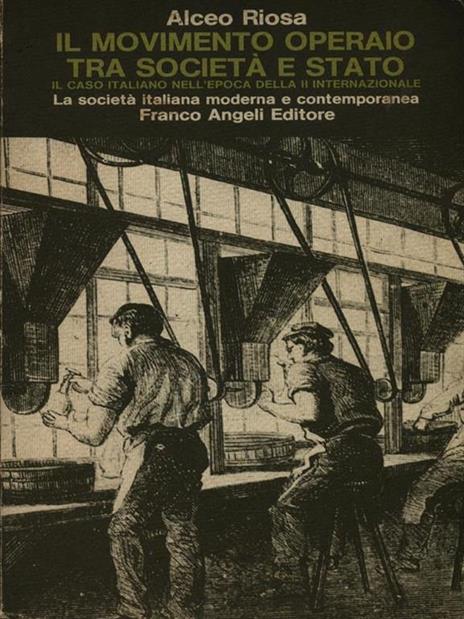 Il movimento operaio tra società e Stato. Il caso italiano nell'epoca della II Internazionale - Alceo Riosa - copertina