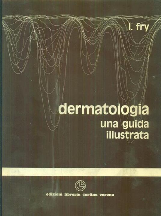 Dermatologia. Una guida illustrata - Lionel Fry - 2