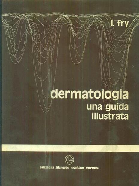 Dermatologia. Una guida illustrata - Lionel Fry - copertina
