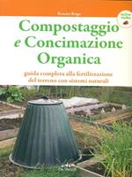 Compostaggio e concimazione organica. Guida completa alla fertilizzazione del terreno con sistemi naturali