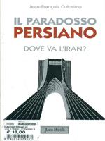 Il paradosso persiano. Dove va l'Iran?