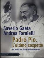 Padre Pio. L'ultimo sospetto. La verità sul frate delle stimmate