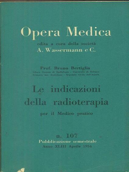 Opera medica 107 / le indicazioni della radioterapia - Bruno Bertiglia - copertina