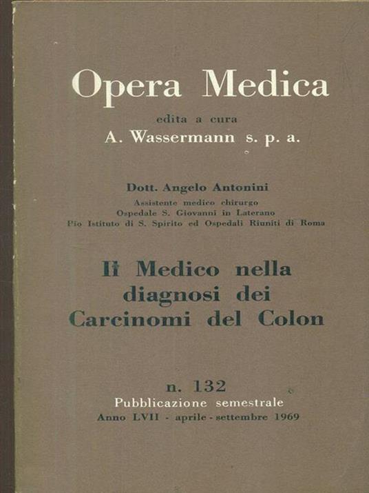 Opera medica 132 / il medico nella diagnosi dei carcinomi del colon - Angelo Antonini - copertina