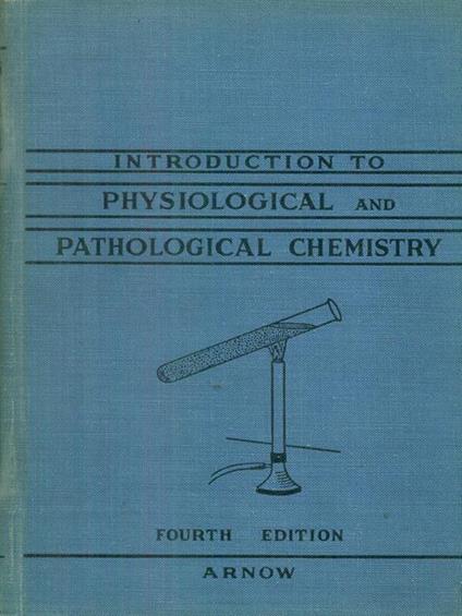 Introduction to physiological and pathological chemistry - Earle Arnow - copertina