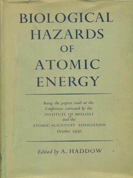 biological hazards of atomic energy - A. Haddow - 4