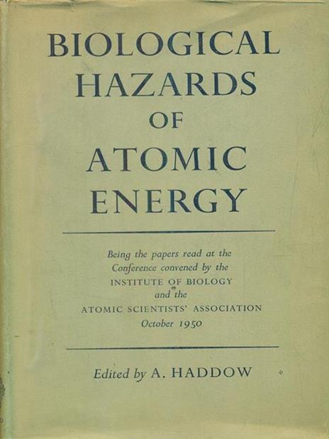 biological hazards of atomic energy - A. Haddow - 2