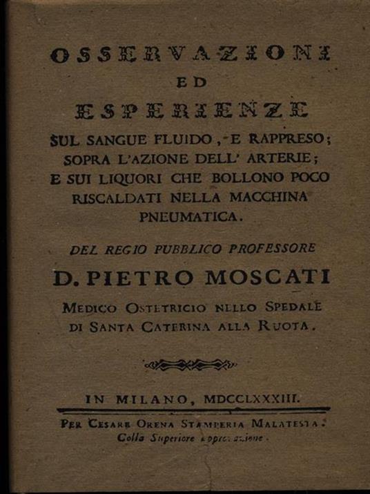 Osservazioni ed esperienze sul sangue fluido, e rappreso sopra l'azione delle arterie - Pietro Moscati - copertina